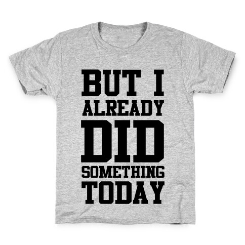 But I Already Did Something Today Kids T-Shirt