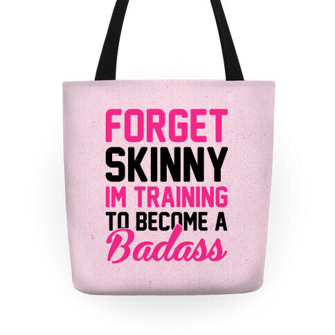 Forget Skinny I'm Training To Be Badass Tote