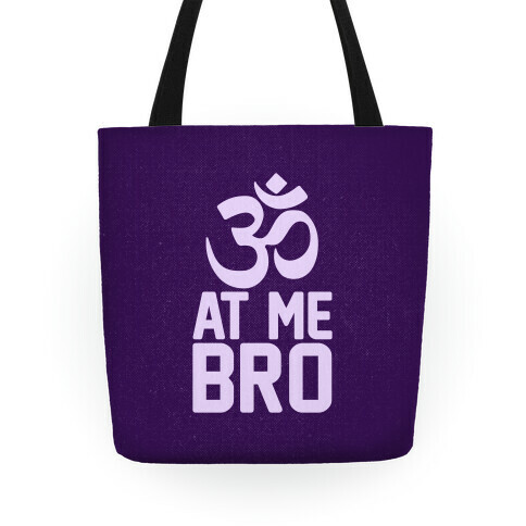 Om At Me Bro Tote