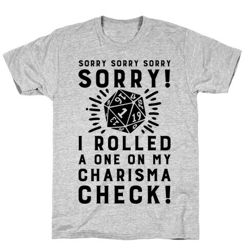 SORRY! I Rolled a One On My Charisma Check! T-Shirt