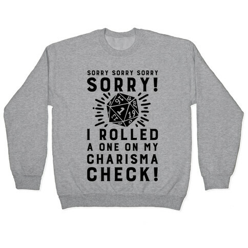 SORRY! I Rolled a One On My Charisma Check! Pullover