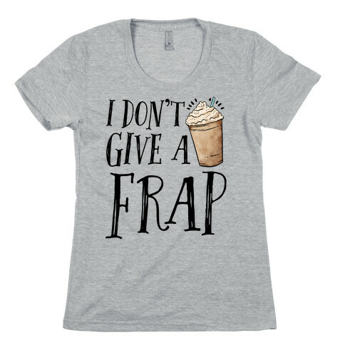 I Don't Give A Frap Womens T-Shirt