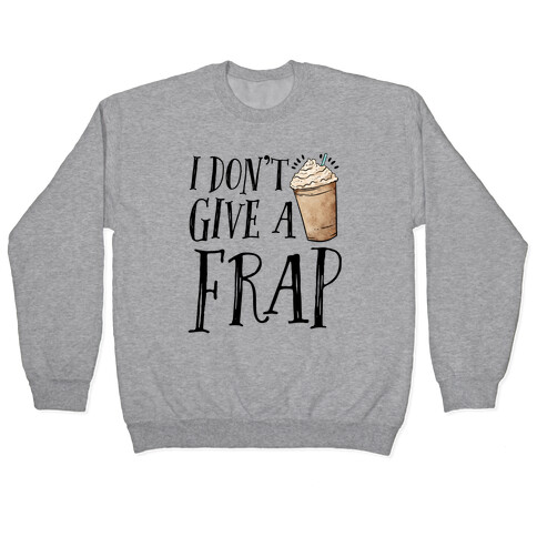 I Don't Give A Frap Pullover