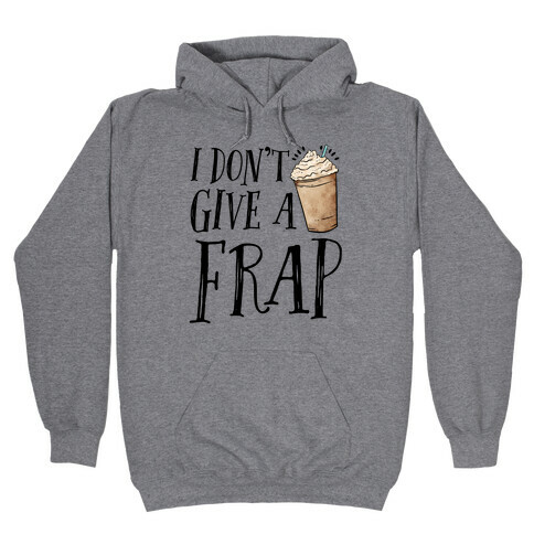 I Don't Give A Frap Hooded Sweatshirt