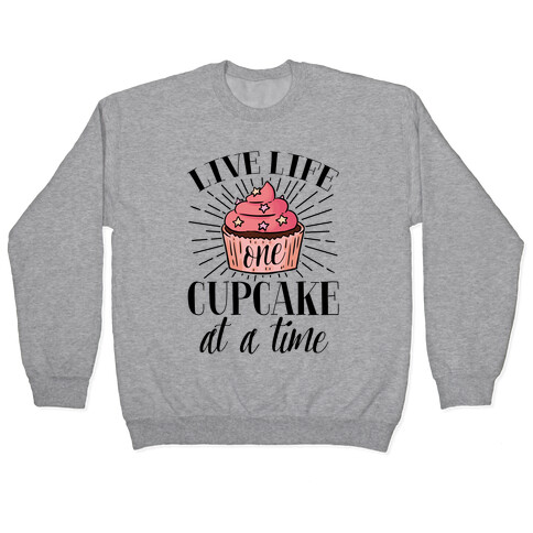 Live Life One Cupcake At A Time Pullover