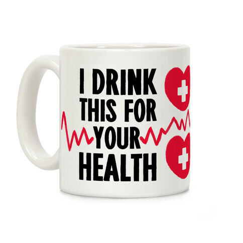 I Drink This For Your Health Coffee Mug