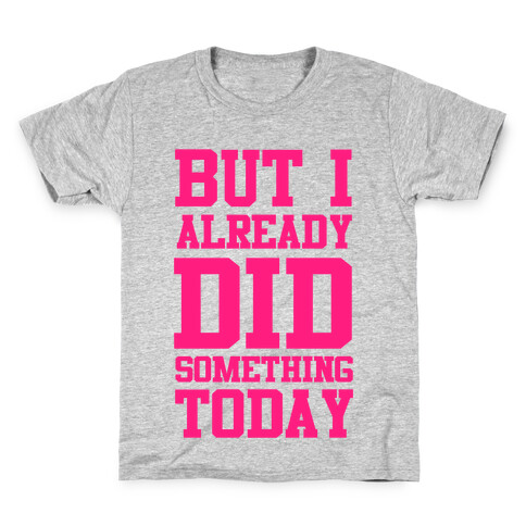 But I Already Did Something Today Kids T-Shirt