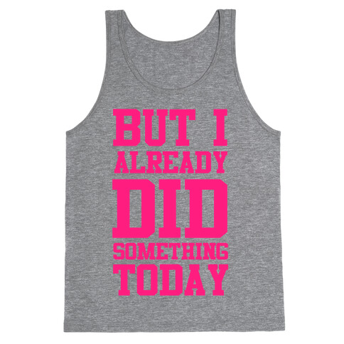 But I Already Did Something Today Tank Top