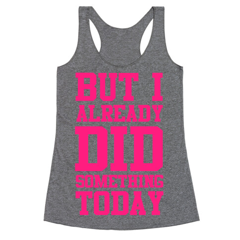 But I Already Did Something Today Racerback Tank Top