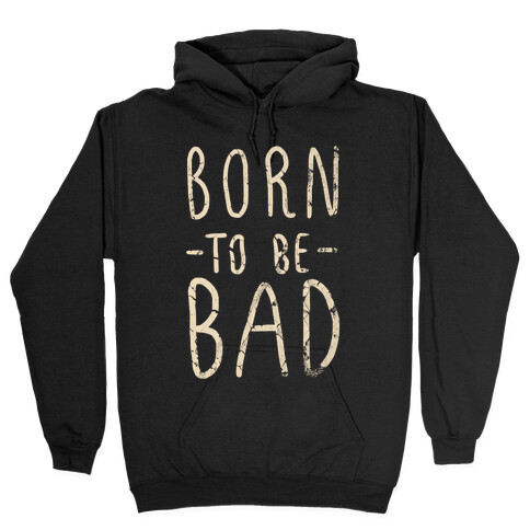 Born to Be Bad Hooded Sweatshirt
