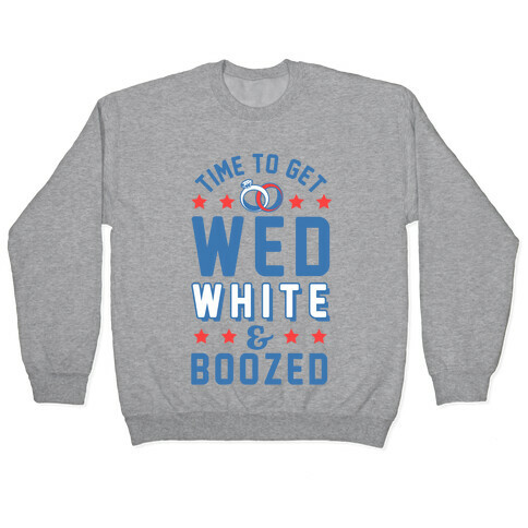 Time to get Wed White & Boozed Pullover
