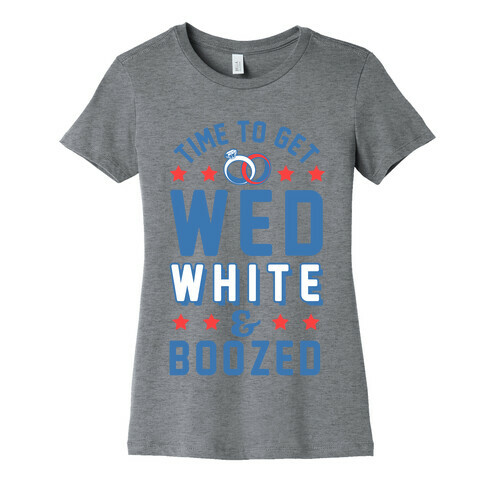 Time to get Wed White & Boozed Womens T-Shirt