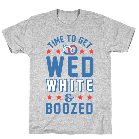 Time to get Wed White & Boozed T-Shirt