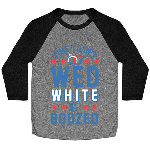 Time to get Wed White & Boozed Baseball Tee