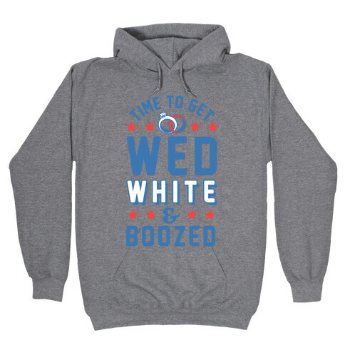 Time to get Wed White & Boozed Hooded Sweatshirt