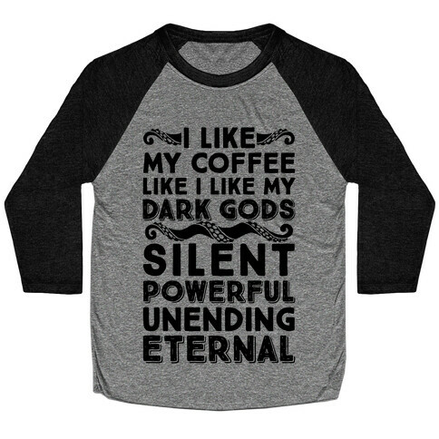 I Like My Coffee Like I Like My Dark Gods Baseball Tee