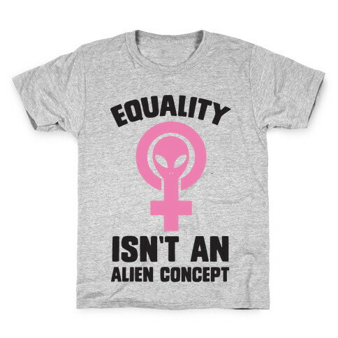 Equality Isn't An Alien Concept Kids T-Shirt