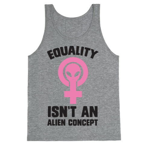 Equality Isn't An Alien Concept Tank Top