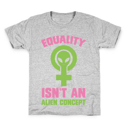 Equality Isn't An Alien Concept Kids T-Shirt