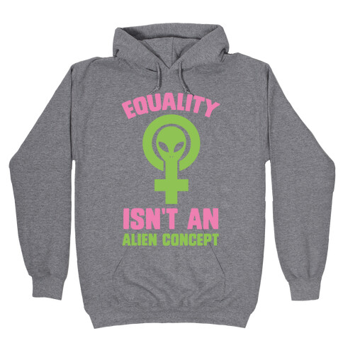 Equality Isn't An Alien Concept Hooded Sweatshirt