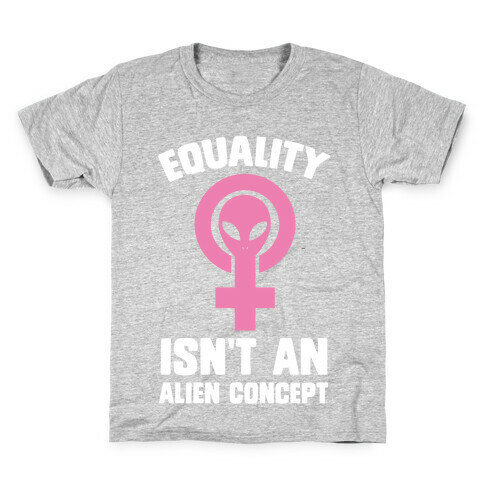 Equality Isn't An Alien Concept Kids T-Shirt