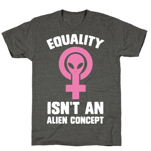 Equality Isn't An Alien Concept T-Shirt