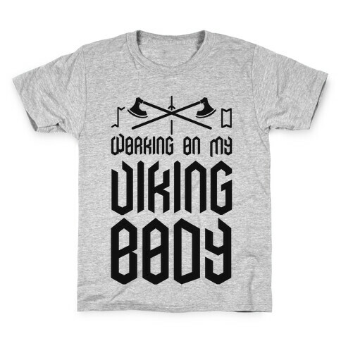 Working on my Viking Body Kids T-Shirt