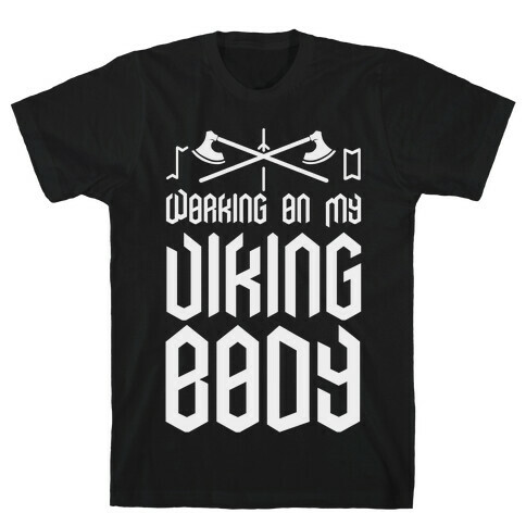 Working on my Viking Body T-Shirt