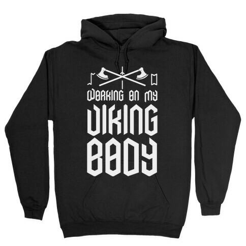 Working on my Viking Body Hooded Sweatshirt