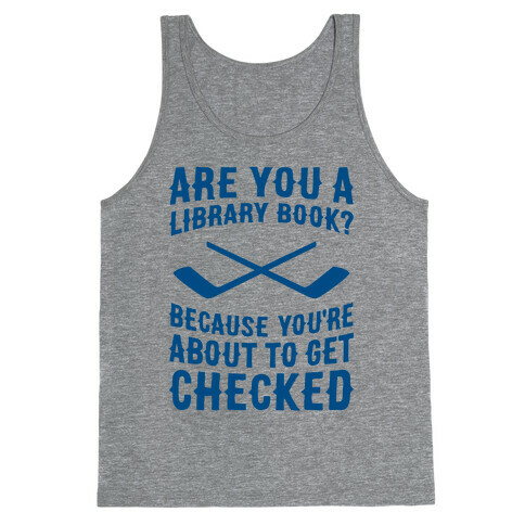Are You A Library Book? Because You're About To Get Checked Tank Top