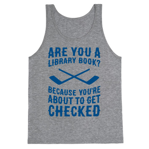 Are You A Library Book? Because You're About To Get Checked Tank Top