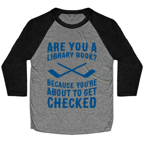 Are You A Library Book? Because You're About To Get Checked Baseball Tee