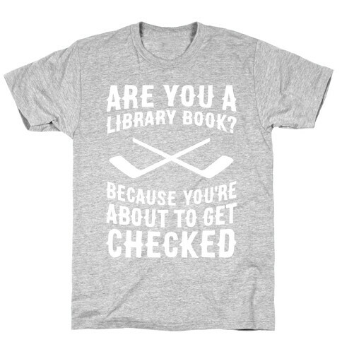 Are You A Library Book? Because You're About To Get Checked T-Shirt