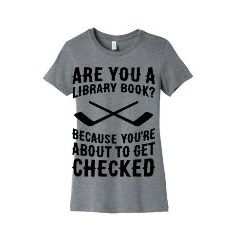 Are You A Library Book? Because You're About To Get Checked Womens T-Shirt