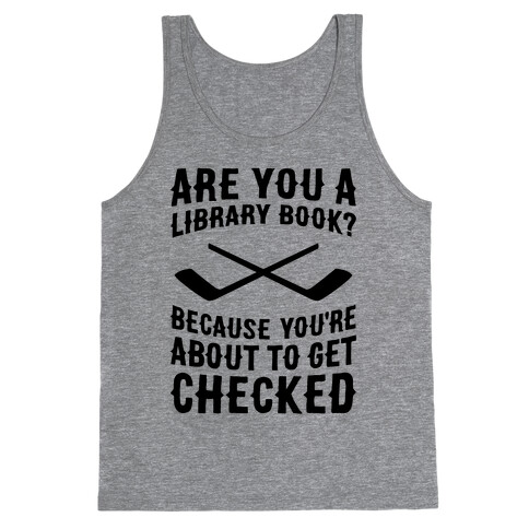 Are You A Library Book? Because You're About To Get Checked Tank Top