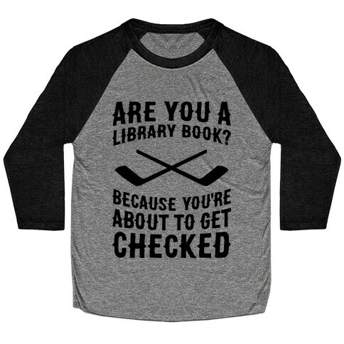 Are You A Library Book? Because You're About To Get Checked Baseball Tee