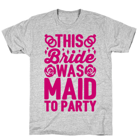 This Bride Was Maid To Party T-Shirt