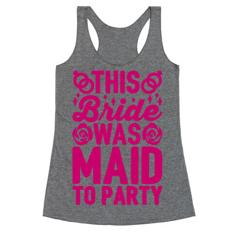 This Bride Was Maid To Party Racerback Tank Top