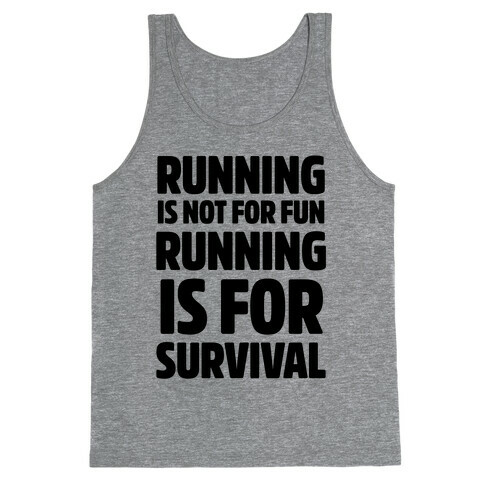 Running Is Not For Fun Running Is For Survival Tank Top