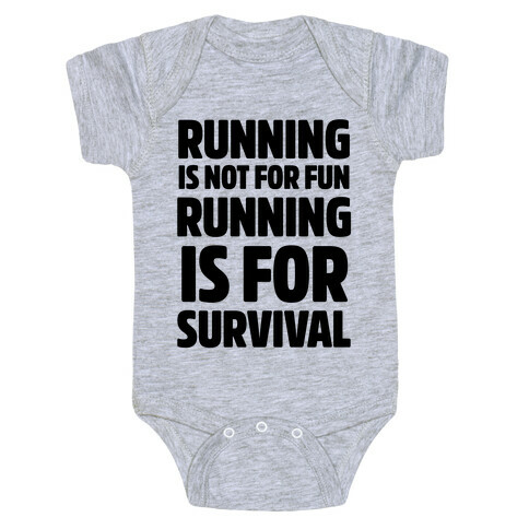 Running Is Not For Fun Running Is For Survival Baby One-Piece