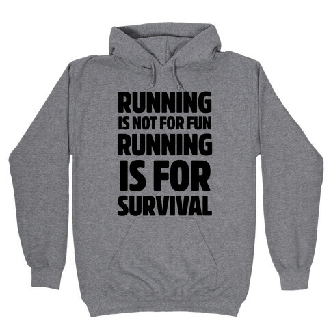 Running Is Not For Fun Running Is For Survival Hooded Sweatshirt