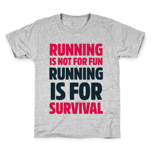 Running Is Not For Fun Running Is For Survival Kids T-Shirt