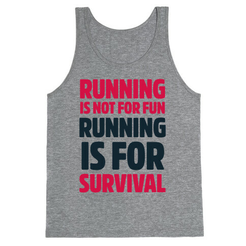 Running Is Not For Fun Running Is For Survival Tank Top