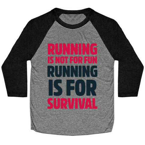 Running Is Not For Fun Running Is For Survival Baseball Tee