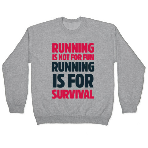 Running Is Not For Fun Running Is For Survival Pullover
