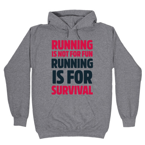 Running Is Not For Fun Running Is For Survival Hooded Sweatshirt