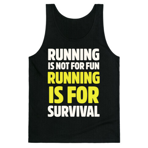 Running Is Not For Fun Running Is For Survival Tank Top