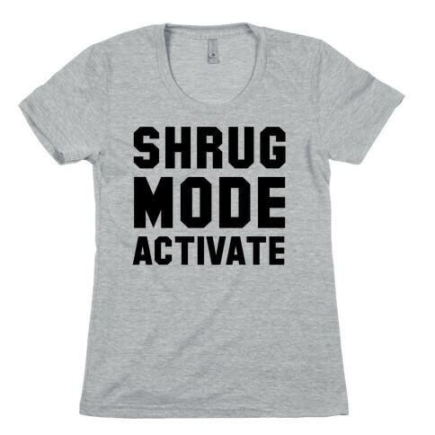 Shrug Mode Activate Womens T-Shirt