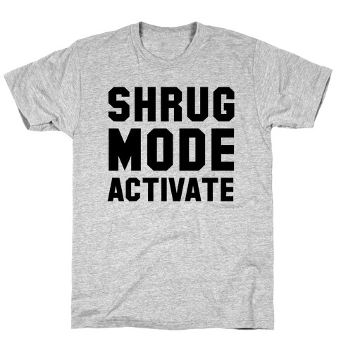 Shrug Mode Activate T-Shirt