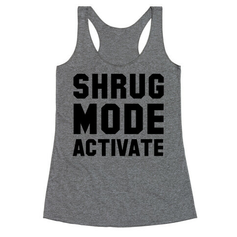 Shrug Mode Activate Racerback Tank Top